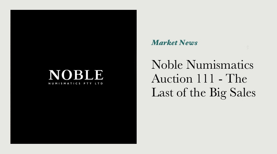 Noble Numismatics Auction 111 - The Last of the Big Sales
