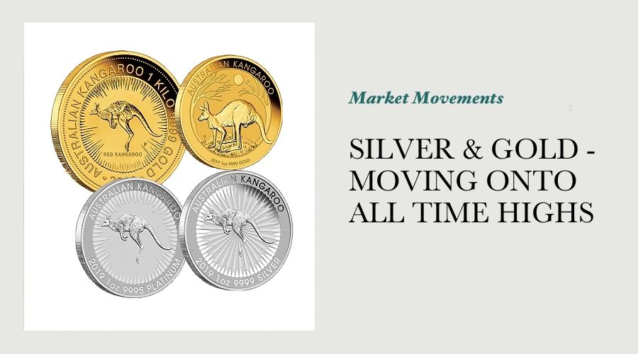 SILVER & GOLD - MOVING ONTO ALL TIME HIGHS