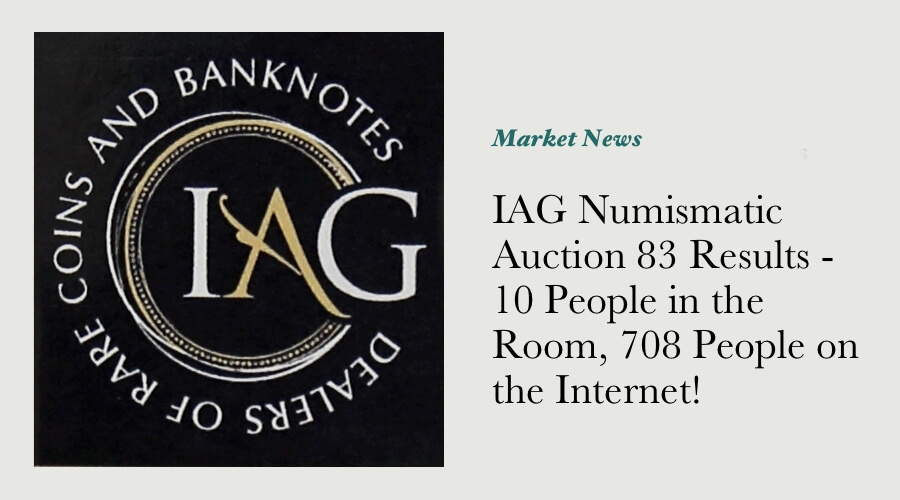 IAG Numismatic Auction 83 Results - 10 People in the Room, 708 People on the Internet!