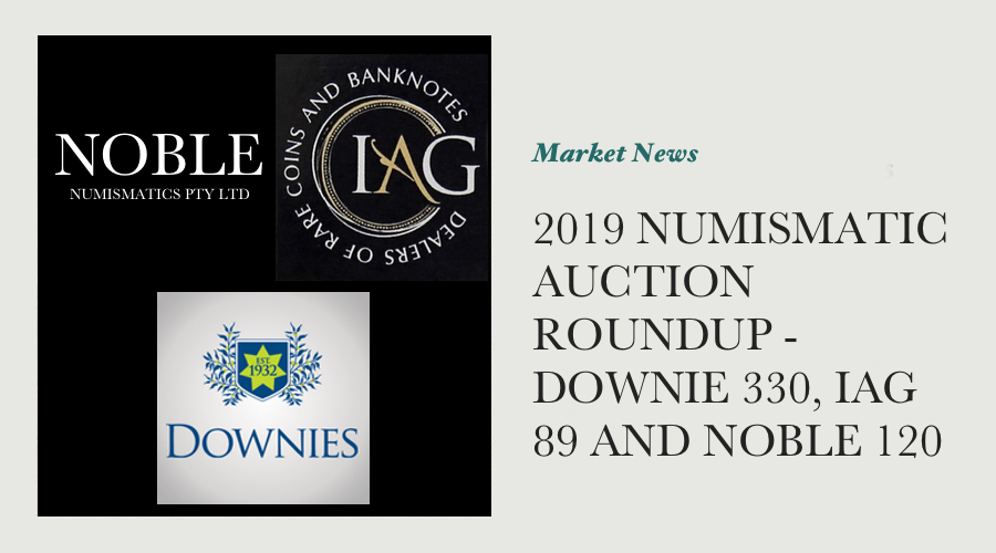2019 Numismatic Auction Roundup - Downie 330, IAG 89 and Noble 120