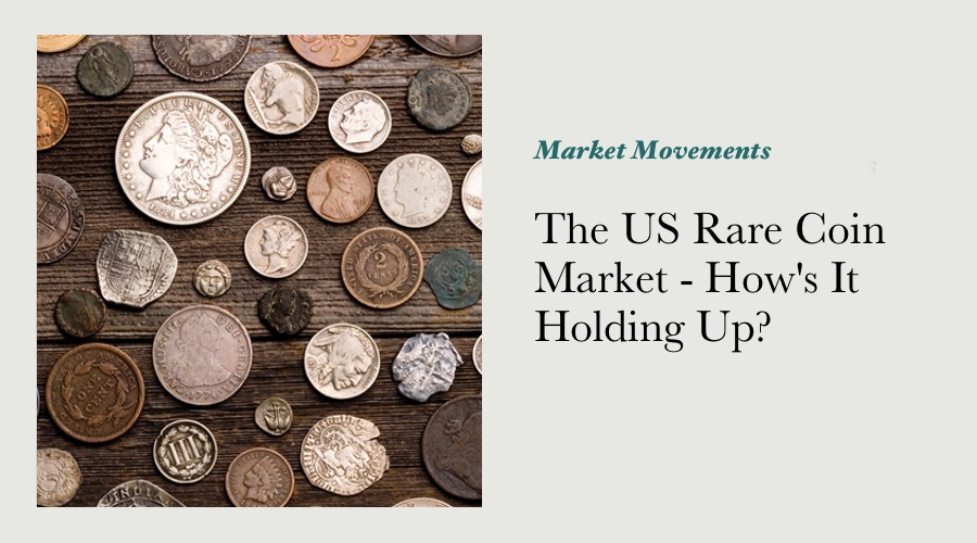 The US Rare Coin Market - How's It Holding Up?