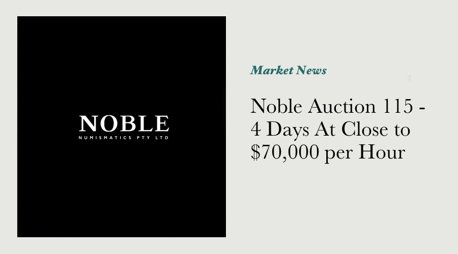 Noble Auction 115 - 4 Days At Close to $70,000 per Hour