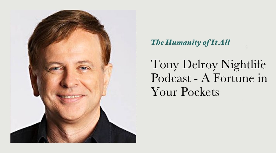 Tony Delroy Nightlife Podcast - A Fortune in Your Pockets