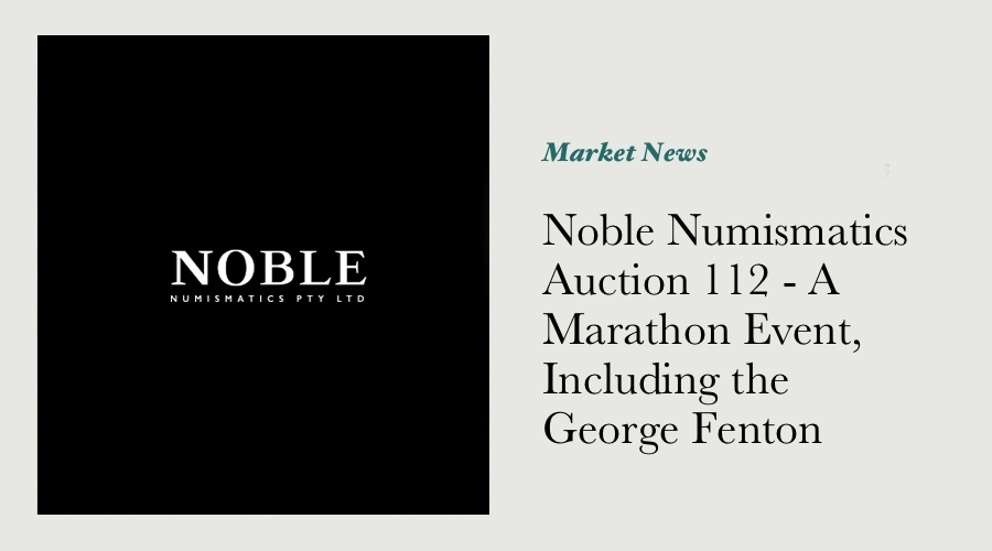 Noble Numismatics Auction 112 - A Marathon Event, Including the George Fenton Collection