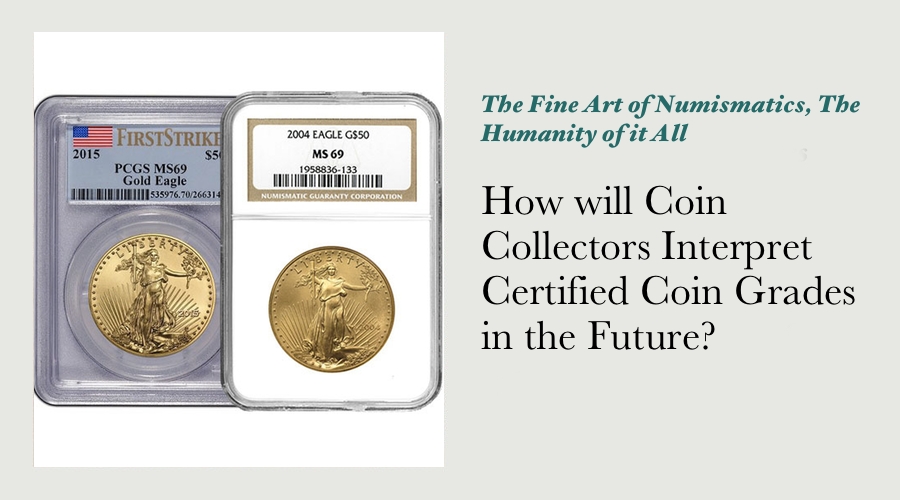 How will Coin Collectors Interpret Certified Coin Grades in the Future?