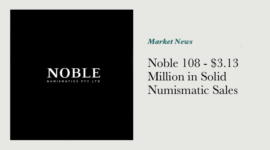 Noble 108 - $3.13 Million in Solid Numismatic Sales