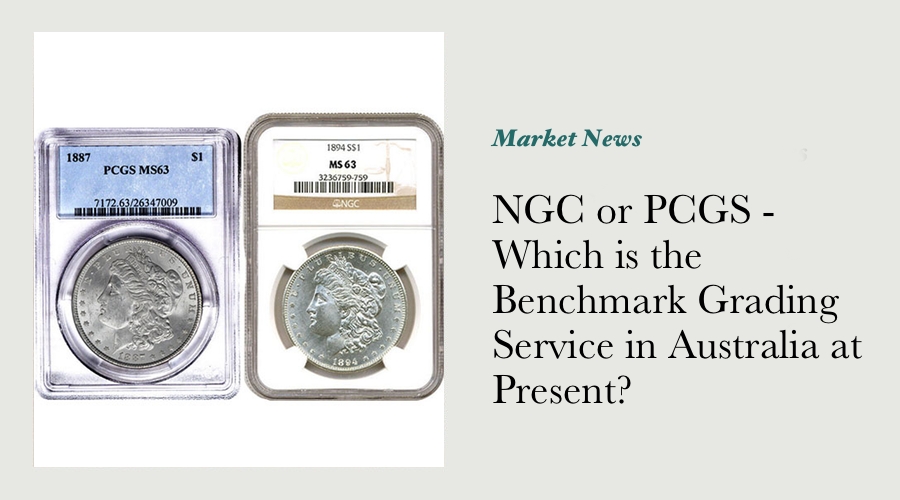 NGC or PCGS - Which is the Benchmark Grading Service in Australia at Present?