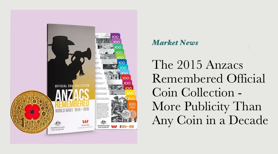 The 2015 Anzacs Remembered Official Coin Collection - More Publicity Than Any Other Coins In A Decad