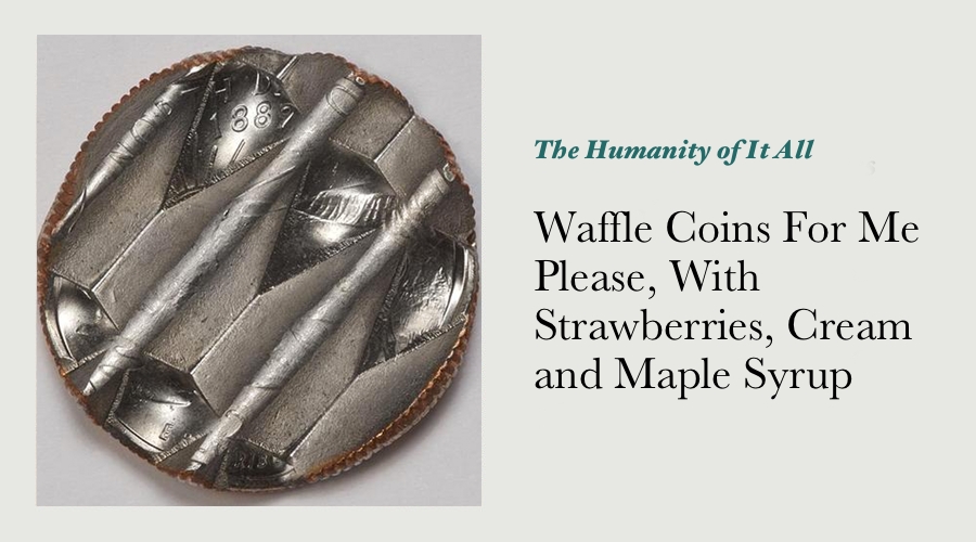 Waffle Coins For Me Please, With Strawberries, Cream and Maple Syrup