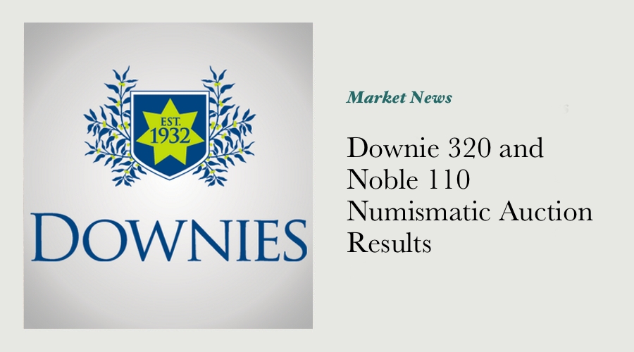 Downie 320 and Noble 110 Numismatic Auction Results