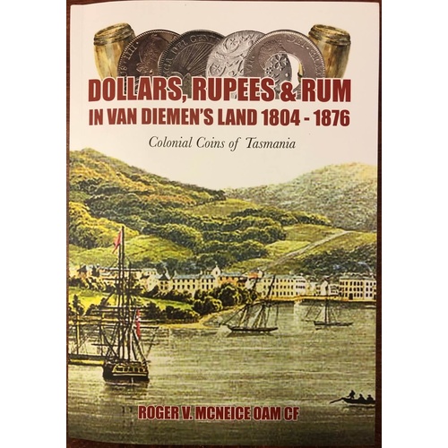 Dollars Rupees and Rum In Van Diemen's Land 1804 - 1876 Softcover 1st Edition Book