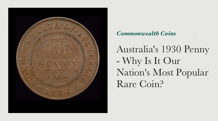 Australia's 1930 Penny - Why Is It Our Nation's Most Popular Rare Coin?