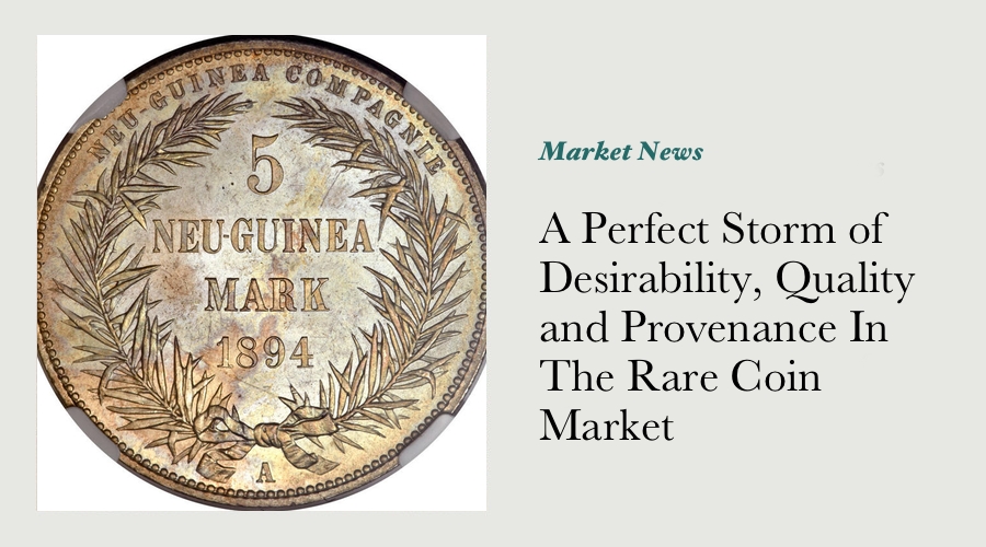A Perfect Storm of Desirability, Quality and Provenance In The Rare Coin Market