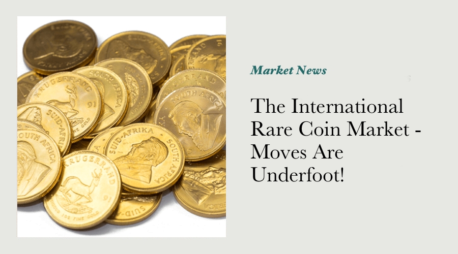 The International Rare Coin Market - Moves Are Underfoot!