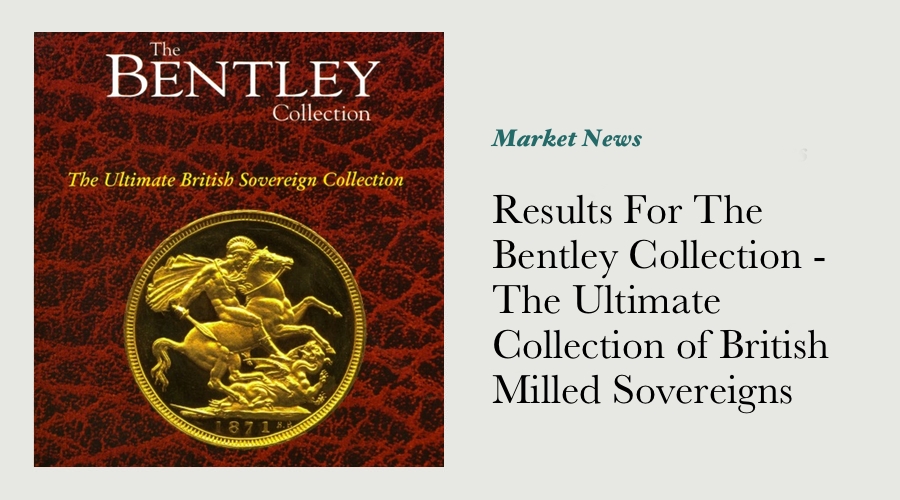 Results For The Bentley Collection Part Two - The Ultimate Collection of British Milled Sovereigns