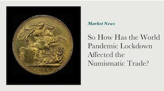 So How Has the World Pandemic Lockdown Affected the Numismatic Trade?