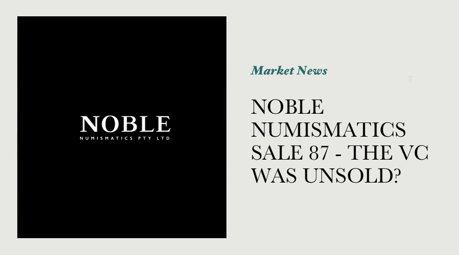 NOBLE NUMISMATICS SALE 87 - THE VC WAS UNSOLD? main image
