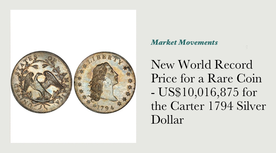New World Record Price for a Rare Coin - US$10,016,875 for the Carter 1794 Silver Dollar