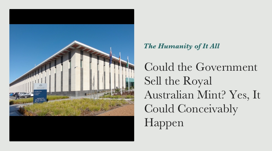 Could the Government Sell the Royal Australian Mint? Yes, It Could Conceivably Happen