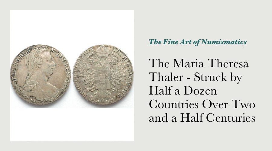 The Maria Theresa Thaler - Struck by Half a Dozen Countries Over Two and a Half Centuries