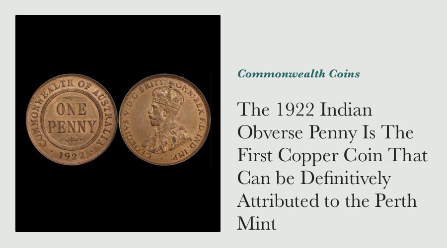 The 1922 Indian Obverse Penny Is The First Copper Coin That Can be Definitively Attributed to the Perth Mint