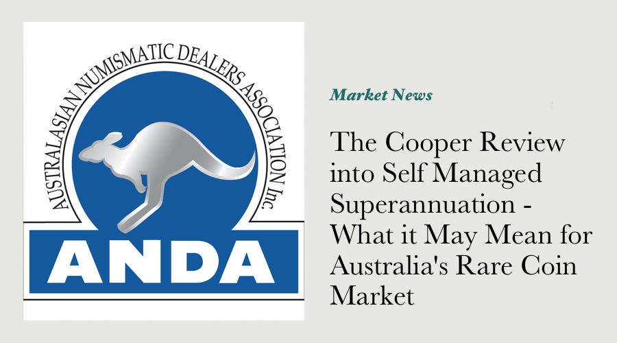 The Cooper Review into Superannuation - What It May Mean for the Australian Rare Coin Market