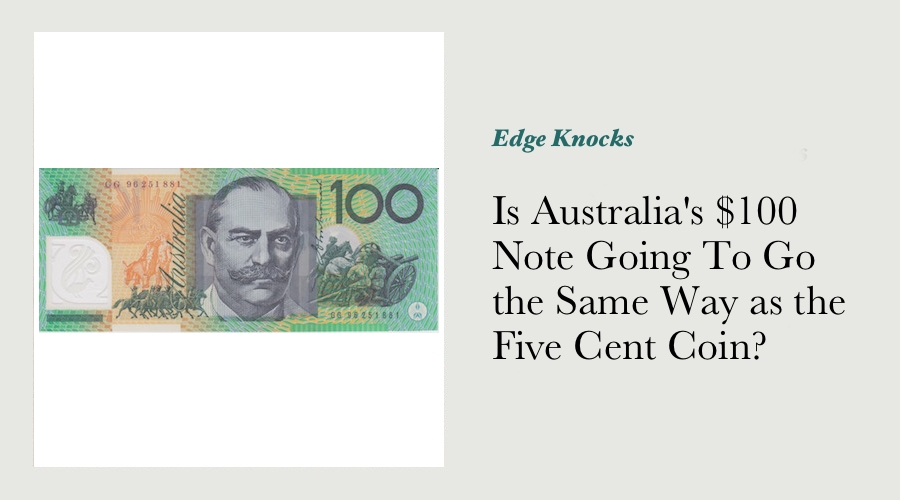 Is Australia's $100 Note Going To Go the Same Way as the Five Cent Coin?