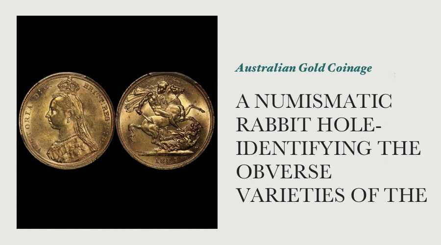 A Numismatic Rabbit Hole-Identifying the Obverse Varieties of the 1887 Sydney Jubilee Head Sovereign