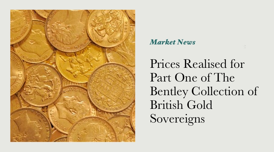 Prices Realised for Part One of The Bentley Collection of British Gold Sovereigns