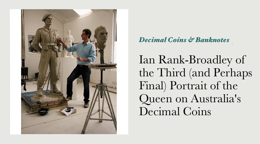 Ian Rank-Broadley - Sculptor of the Third (and Perhaps Final) Portrait of the Queen on Australia's