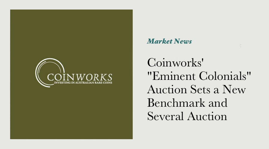 Coinworks' "Eminent Colonials" Auction Sets a New Benchmark and Several Auction Records