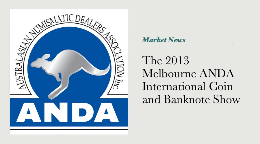 The 2013 Melbourne ANDA International Coin and Banknote Show