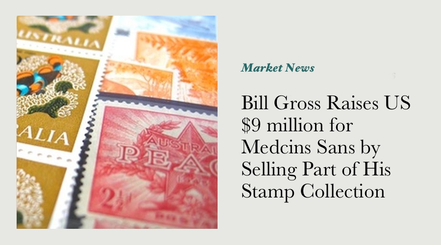 Bill Gross Raises US$9 million for Medcins Sans Frontiers by Selling Part of His Stamp Collection