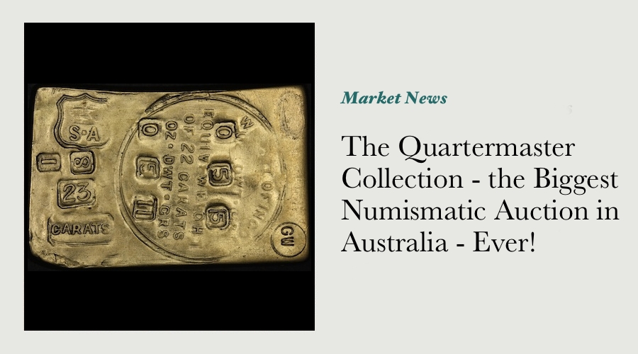 The Quartermaster Collection - the Biggest Numismatic Auction in Australia - Ever!