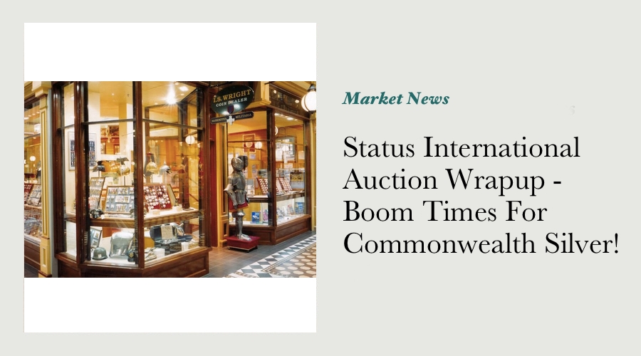 Status International Auction Wrapup - Boom Times For Commonwealth Silver! main image