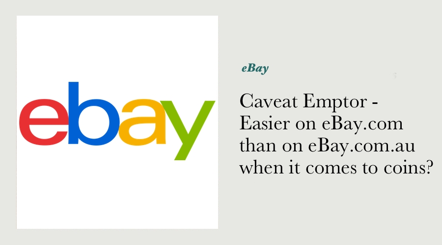 Caveat Emptor - Easier on eBay.com than on eBay.com.au when it comes to coins?