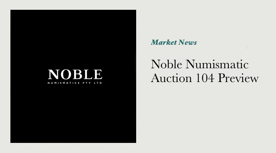 Noble Numismatic Auction 104 Preview