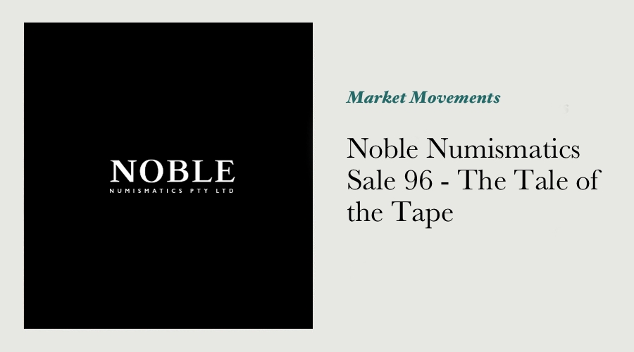 Noble Numismatics Sale 96 - The Tale of the Tape