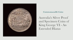 Australia's Silver Proof and Specimen Coins of King George VI - An Extended Hiatus