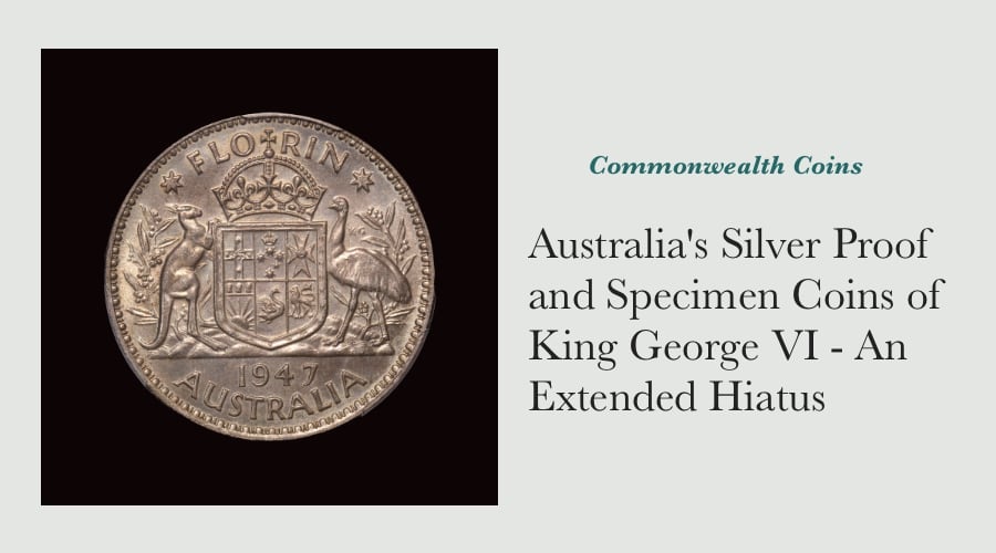 Australia's Silver Proof and Specimen Coins of King George VI - An Extended Hiatus