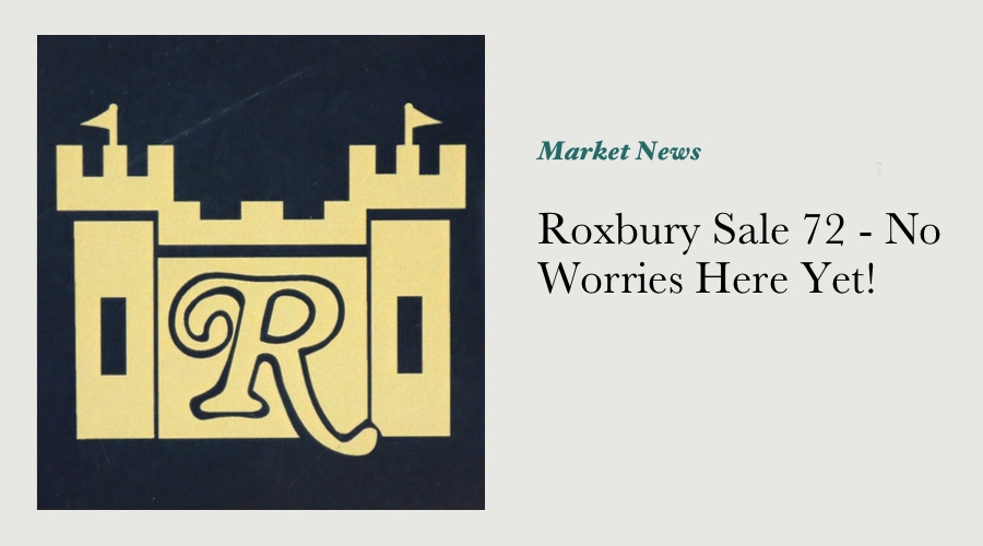 Roxbury Sale 72 - No Worries Here Yet!