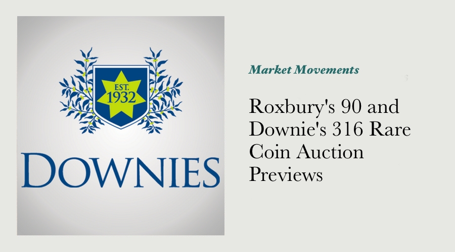 Roxbury's 90 and Downie's 316 Rare Coin Auction Previews