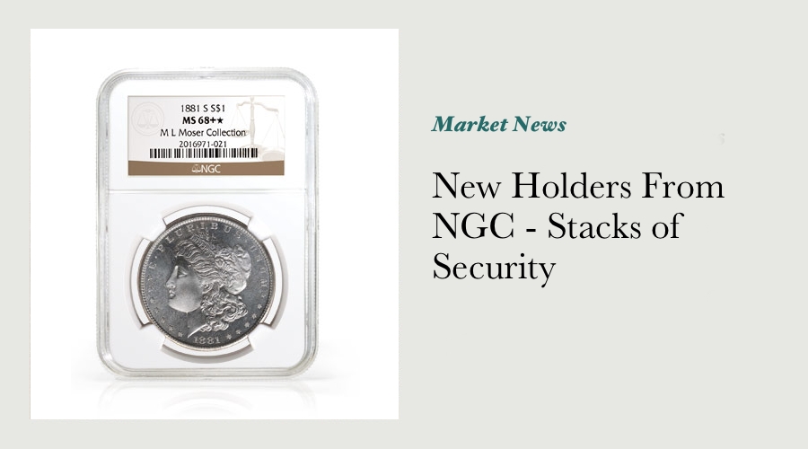 NEW HOLDERS FROM NGC - STACKS OF SECURITY main image