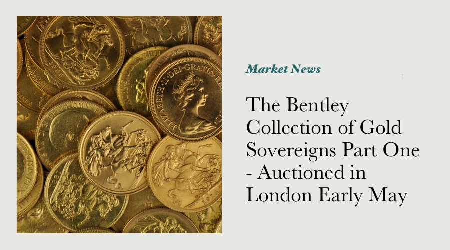The Bentley Collection of Gold Sovereigns Part One - Auctioned in London Early May 2012