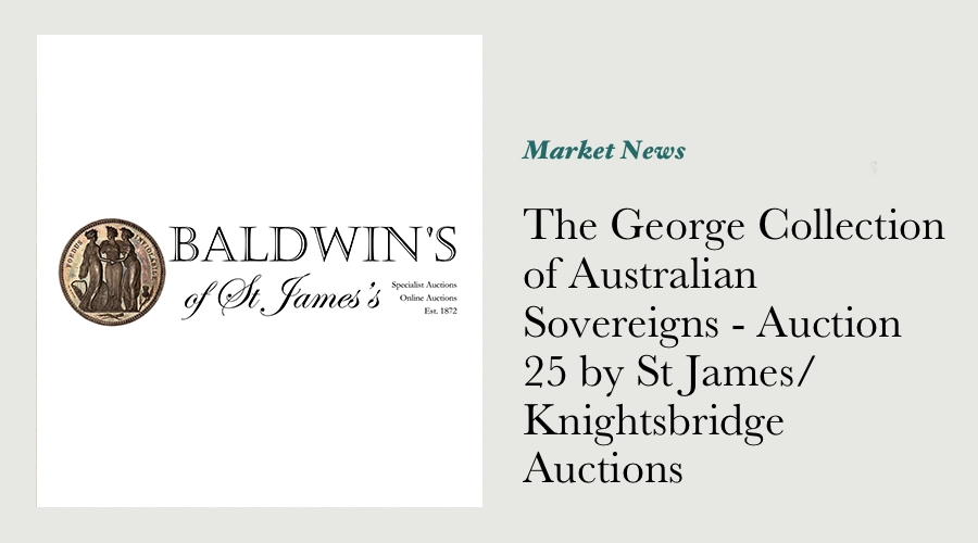The George Collection of Australian Sovereigns - Auction 25 by St James / Knightsbridge Auctions main image
