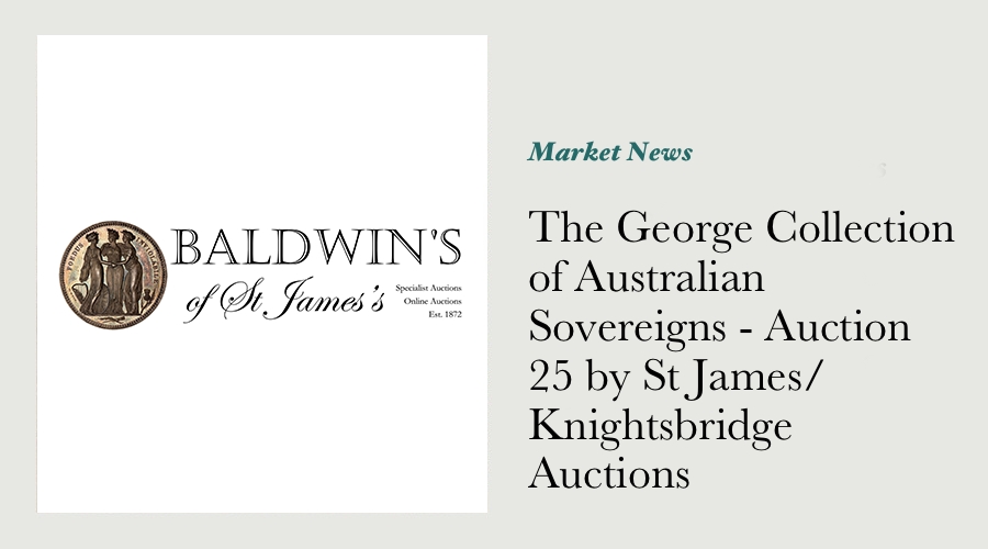 The George Collection of Australian Sovereigns - Auction 25 by St James / Knightsbridge Auctions