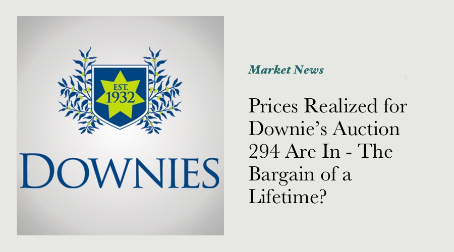 Prices Realized for Downie’s Auction 294 Are In - The Bargain of a Lifetime? main image