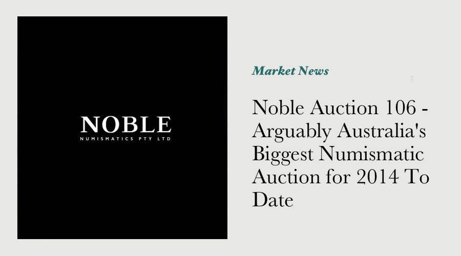Noble Auction 106 - Arguably Australia's Biggest Numismatic Auction for 2014 To Date main image