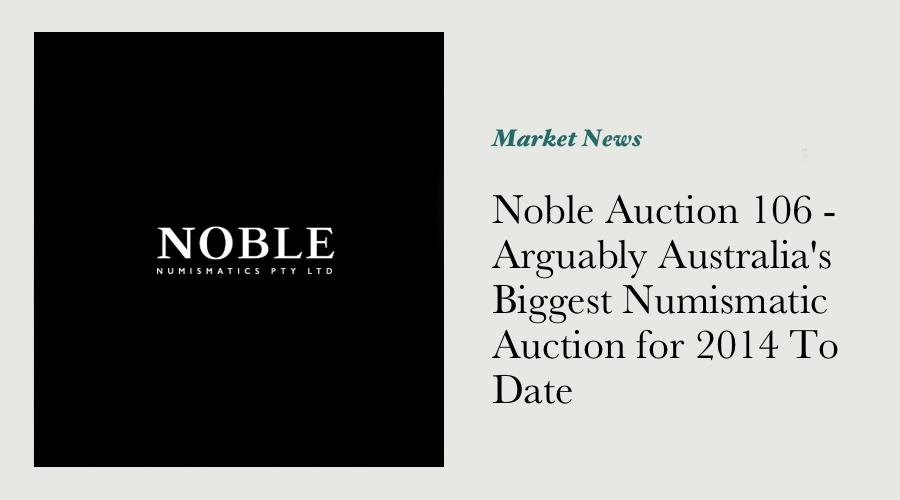 Noble Auction 106 - Arguably Australia's Biggest Numismatic Auction for 2014 To Date