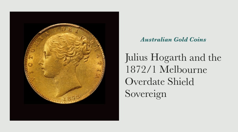 Julius Hogarth and the 1872/1 Melbourne Overdate Shield Soveriegn